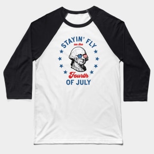 Stayin' Fly On The 4th Of July: Funny and Patriotic George Washington Baseball T-Shirt